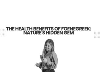 The Health Benefits of Foenegreek: Nature’s Hidden Gem