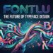 Fontlu: The Future of Typeface Design